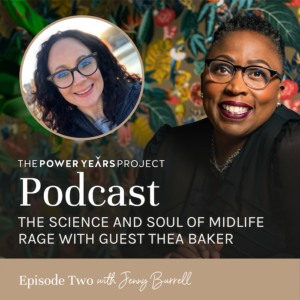 Midlife Rage Thea Baker Jenny Burrell Power Years Project Podcast