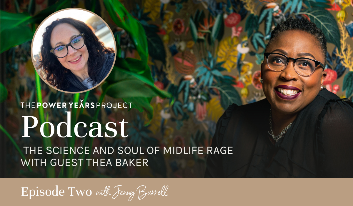 Midlife Rage Thea Baker Jenny Burrell Power Years Project Podcast